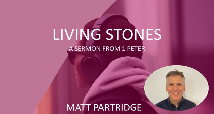 Matt Partridge: guest speaker. Living Stones, a sermon from 1 Peter